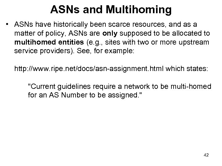 ASNs and Multihoming • ASNs have historically been scarce resources, and as a matter