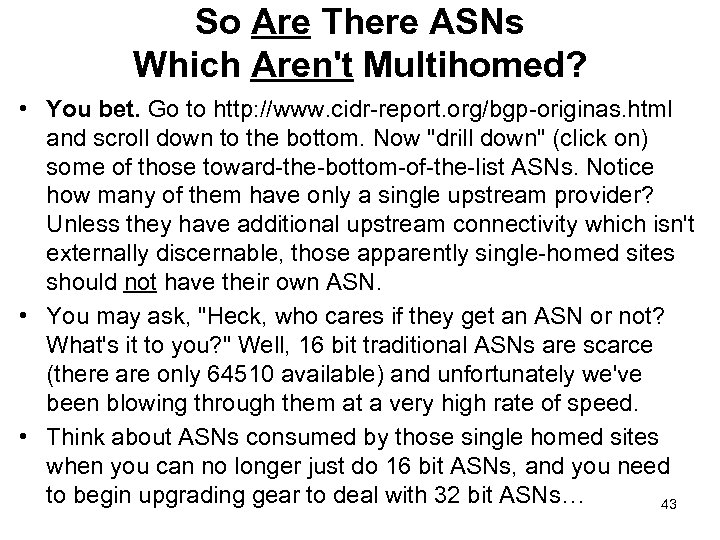 So Are There ASNs Which Aren't Multihomed? • You bet. Go to http: //www.