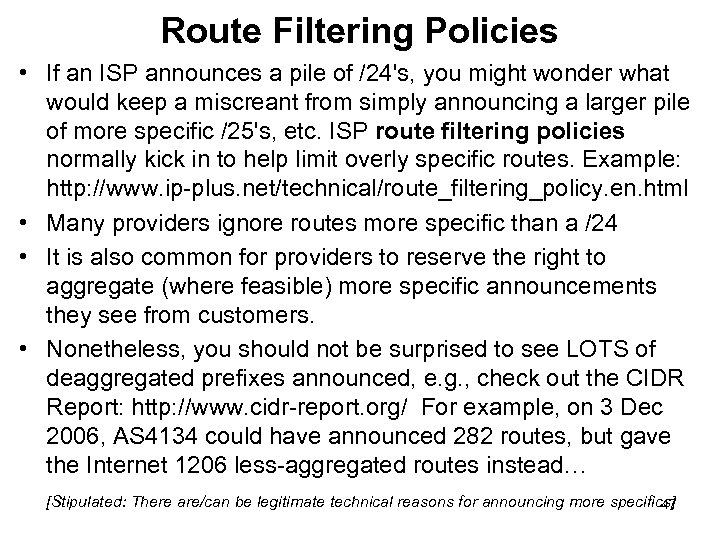 Route Filtering Policies • If an ISP announces a pile of /24's, you might