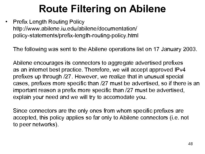 Route Filtering on Abilene • Prefix Length Routing Policy http: //www. abilene. iu. edu/abilene/documentation/