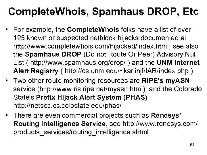 Complete. Whois, Spamhaus DROP, Etc • For example, the Complete. Whois folks have a