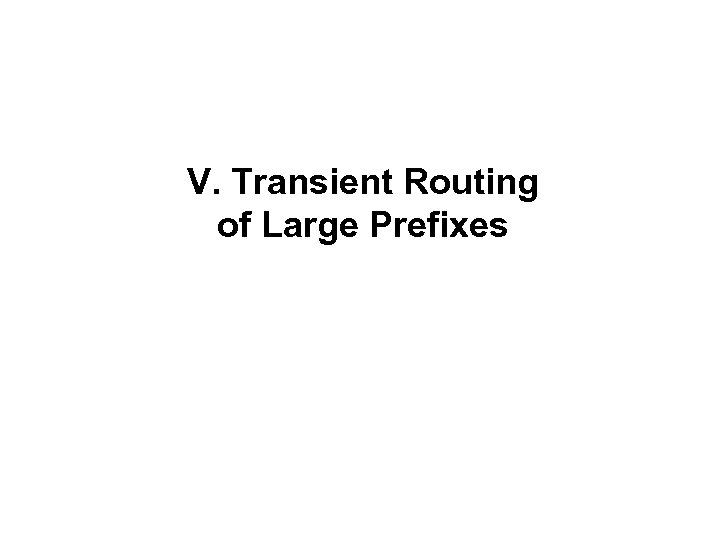 V. Transient Routing of Large Prefixes 