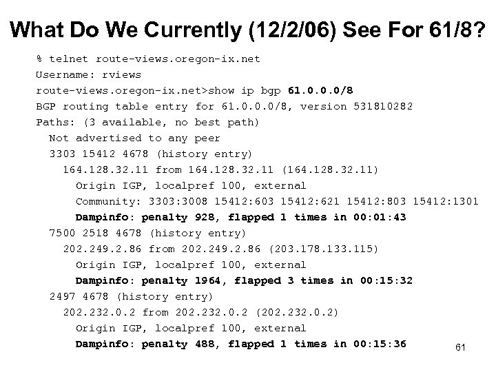 What Do We Currently (12/2/06) See For 61/8? % telnet route-views. oregon-ix. net Username: