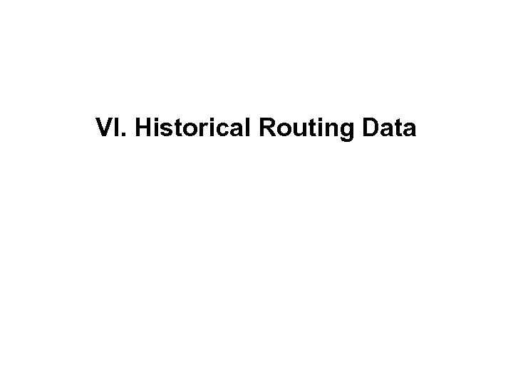 VI. Historical Routing Data 