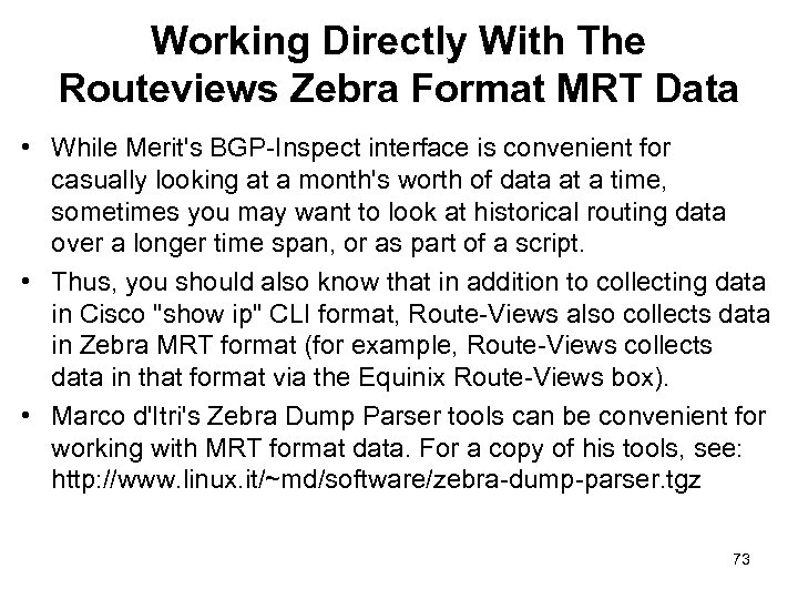 Working Directly With The Routeviews Zebra Format MRT Data • While Merit's BGP-Inspect interface