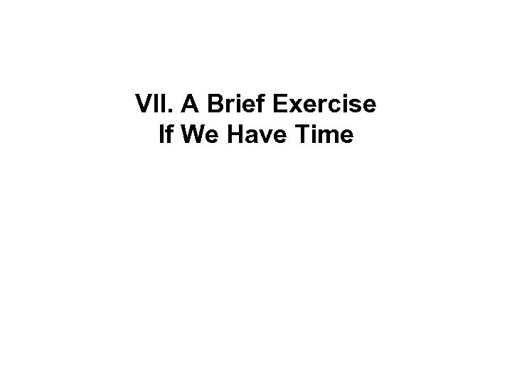 VII. A Brief Exercise If We Have Time 