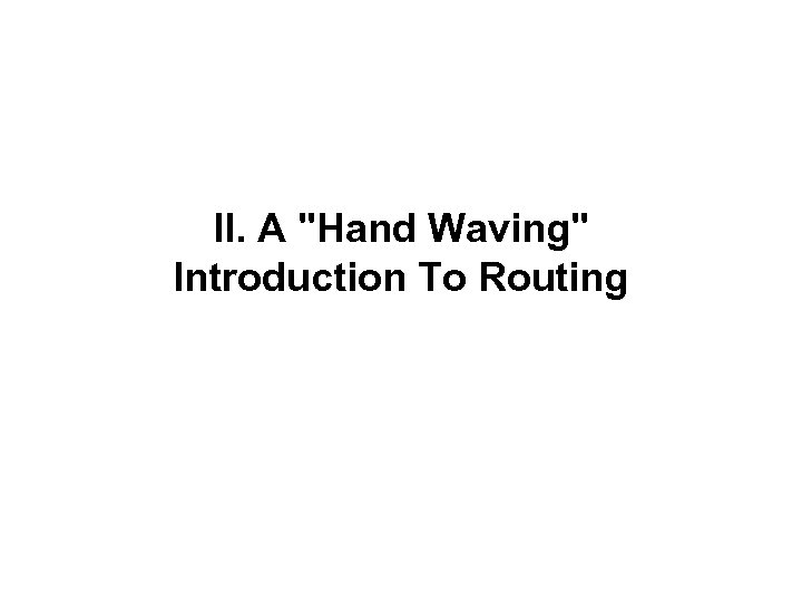 II. A "Hand Waving" Introduction To Routing 