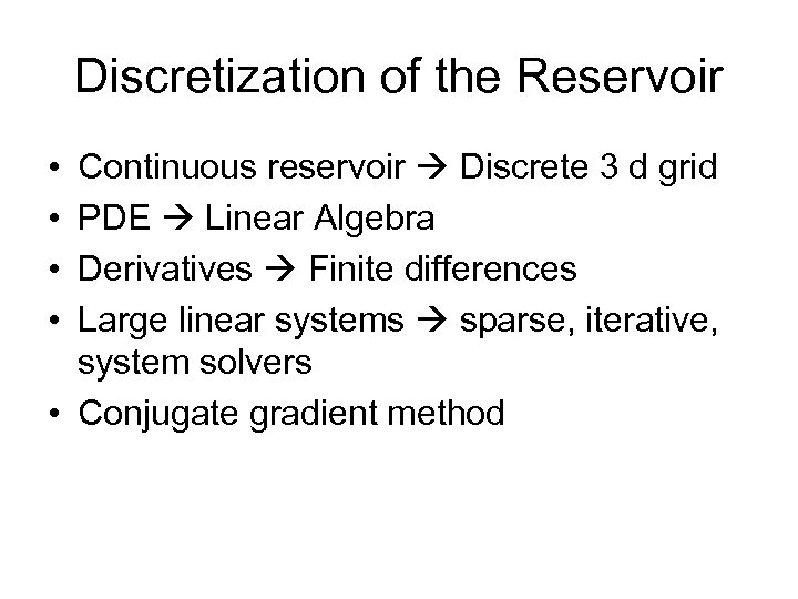 Discretization of the Reservoir • • Continuous reservoir Discrete 3 d grid PDE Linear