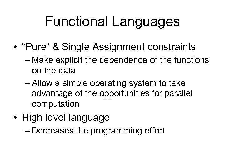 Functional Languages • “Pure” & Single Assignment constraints – Make explicit the dependence of