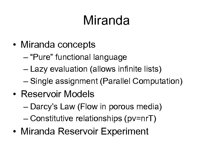 Miranda • Miranda concepts – “Pure” functional language – Lazy evaluation (allows infinite lists)