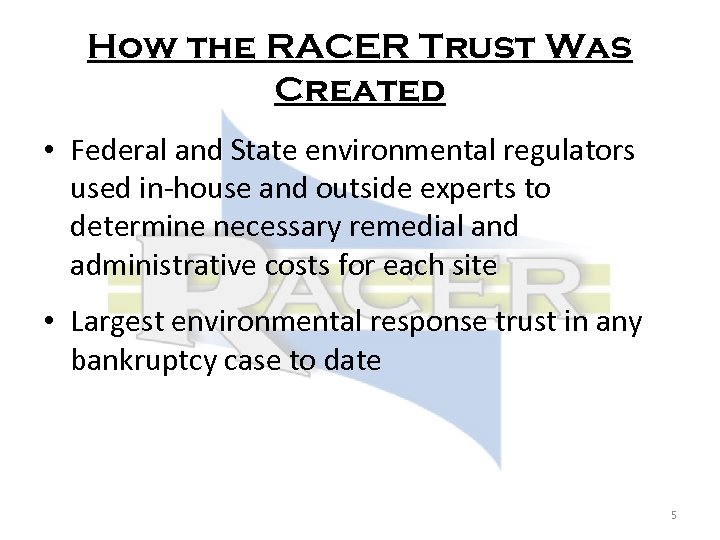 How the RACER Trust Was Created • Federal and State environmental regulators used in-house