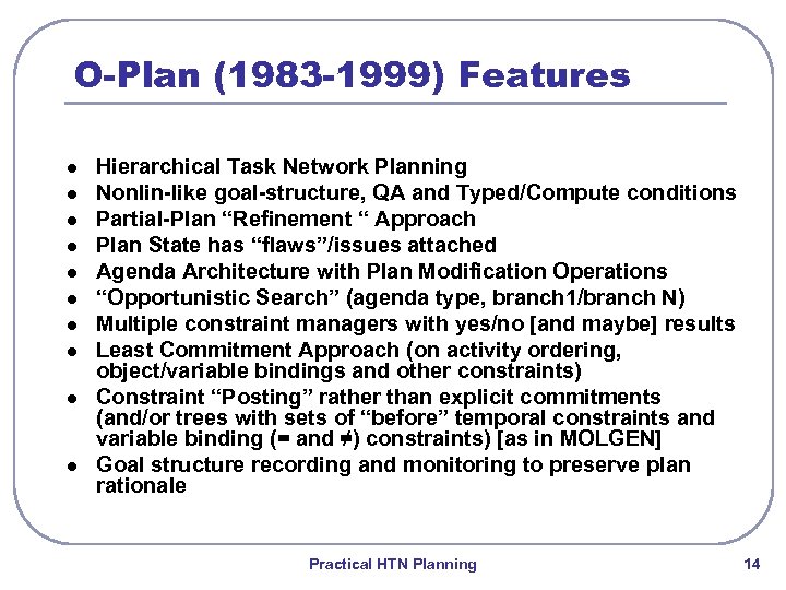 O-Plan (1983 -1999) Features l l l l l Hierarchical Task Network Planning Nonlin-like