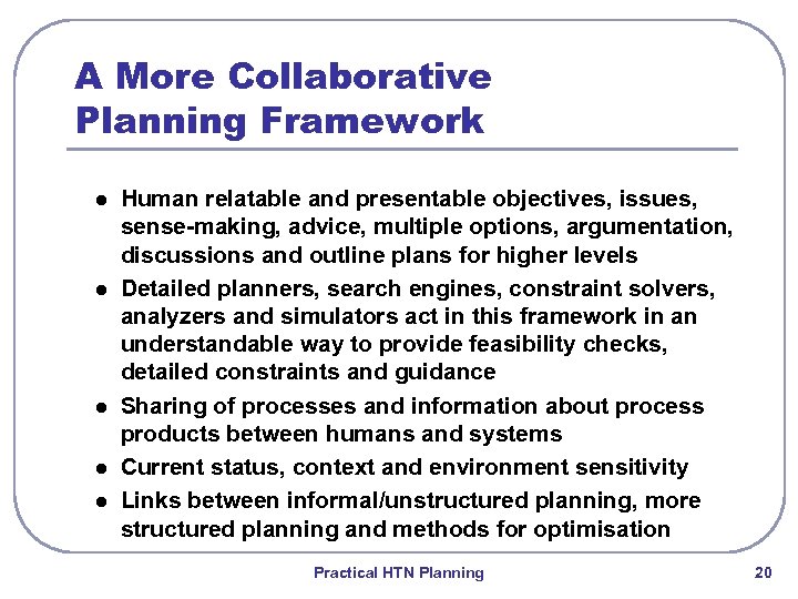 A More Collaborative Planning Framework l l l Human relatable and presentable objectives, issues,