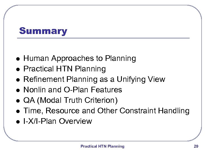 Summary l l l l Human Approaches to Planning Practical HTN Planning Refinement Planning