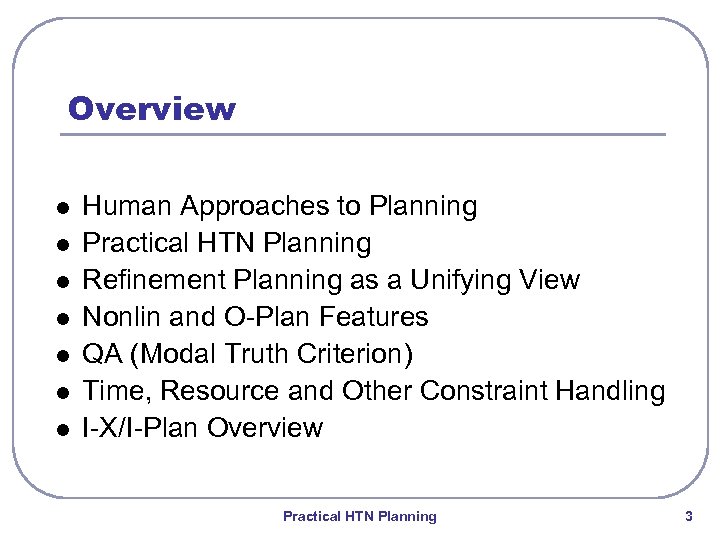 Overview l l l l Human Approaches to Planning Practical HTN Planning Refinement Planning