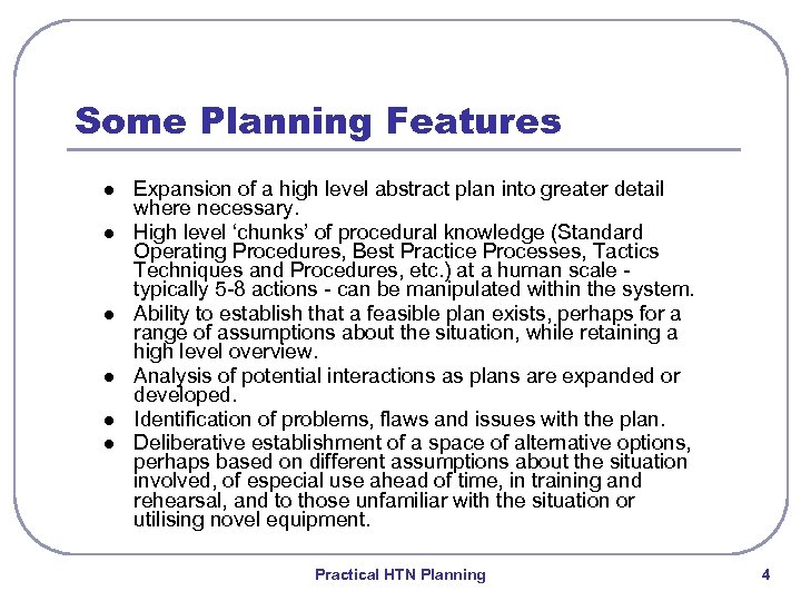 Some Planning Features l l l Expansion of a high level abstract plan into