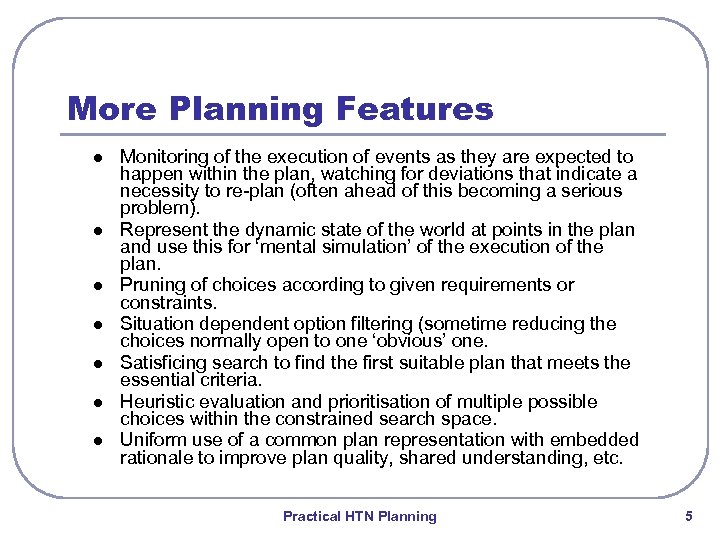 More Planning Features l l l l Monitoring of the execution of events as