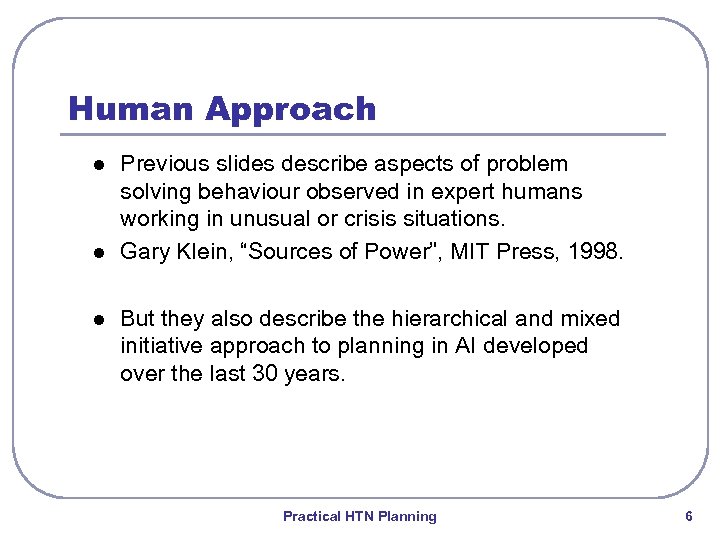 Human Approach l l l Previous slides describe aspects of problem solving behaviour observed
