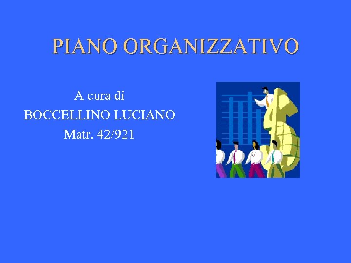 PIANO ORGANIZZATIVO A cura di BOCCELLINO LUCIANO Matr. 42/921 