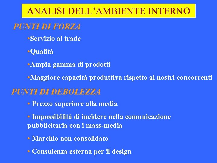 ANALISI DELL’AMBIENTE INTERNO PUNTI DI FORZA • Servizio al trade • Qualità • Ampia