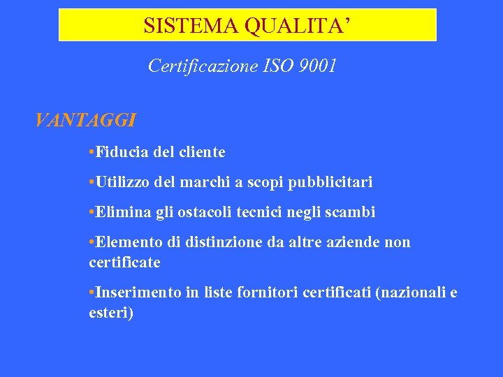 SISTEMA QUALITA’ Certificazione ISO 9001 VANTAGGI • Fiducia del cliente • Utilizzo del marchi