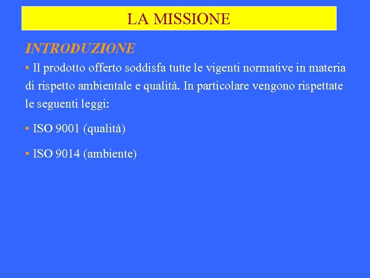 LA MISSIONE INTRODUZIONE • Il prodotto offerto soddisfa tutte le vigenti normative in materia