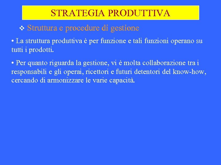 STRATEGIA PRODUTTIVA v Struttura e procedure di gestione • La struttura produttiva è per