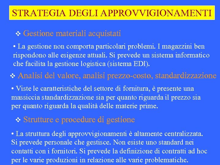 STRATEGIA DEGLI APPROVVIGIONAMENTI v Gestione materiali acquistati • La gestione non comporta particolari problemi.