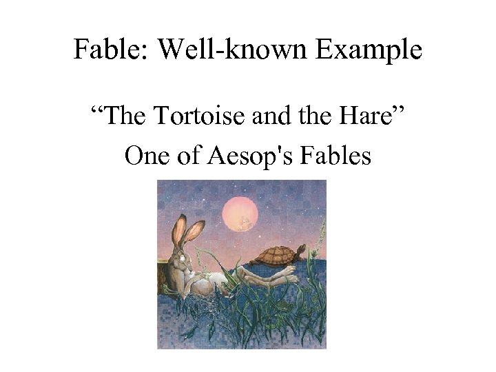 Fable: Well-known Example “The Tortoise and the Hare” One of Aesop's Fables 