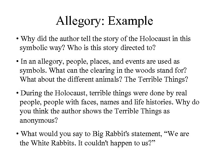 Allegory: Example • Why did the author tell the story of the Holocaust in