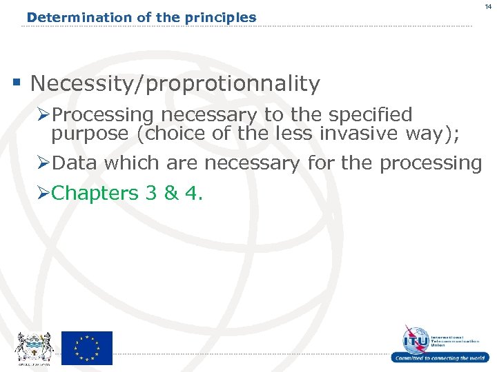 Determination of the principles § Necessity/proprotionnality ØProcessing necessary to the specified purpose (choice of