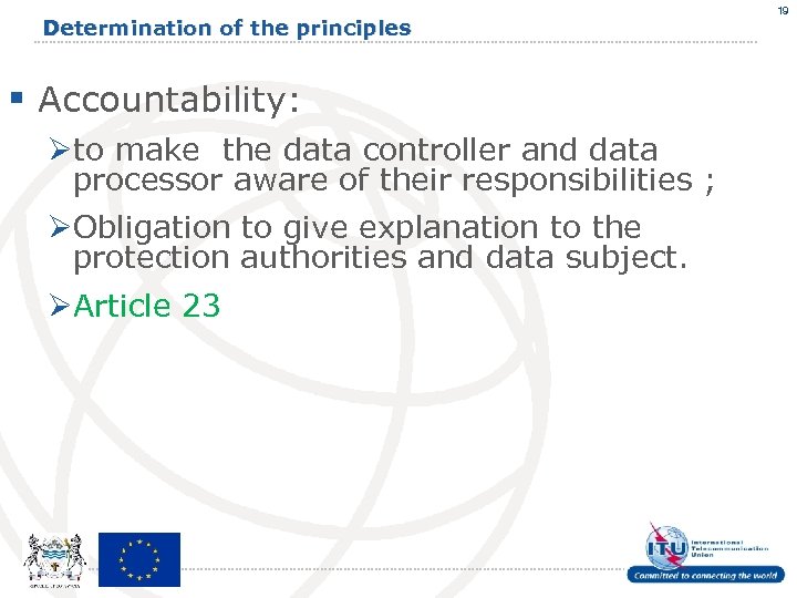 Determination of the principles § Accountability: Øto make the data controller and data processor