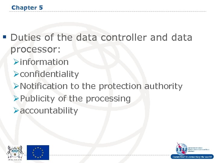 Chapter 5 § Duties of the data controller and data processor: Øinformation Øconfidentiality ØNotification