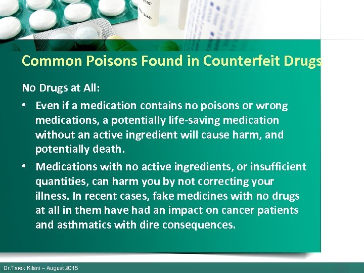 Common Poisons Found in Counterfeit Drugs No Drugs at All: • Even if a