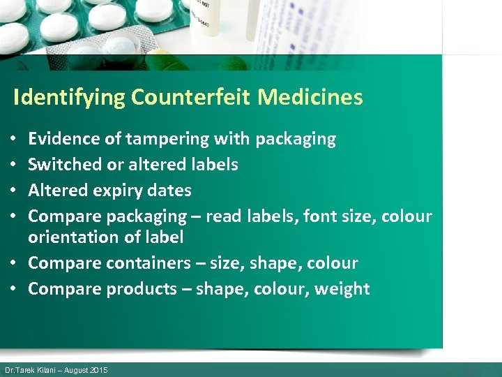 Identifying Counterfeit Medicines Evidence of tampering with packaging Switched or altered labels Altered expiry