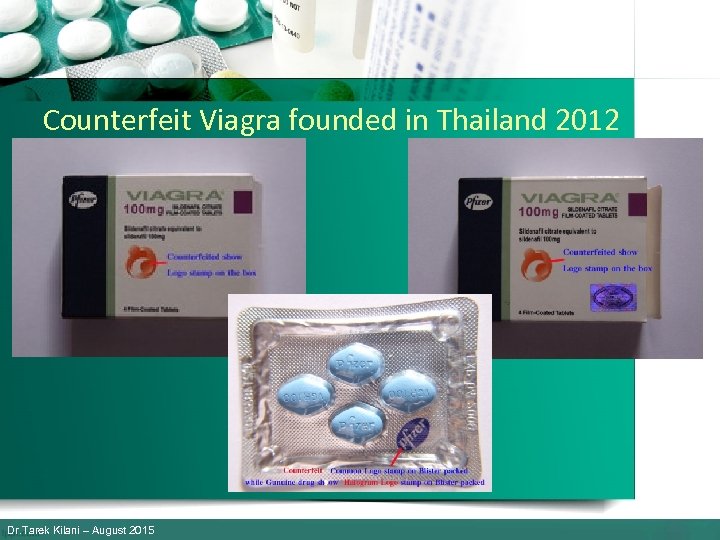 Counterfeit Viagra founded in Thailand 2012 Dr. Tarek Kilani – August 2015 