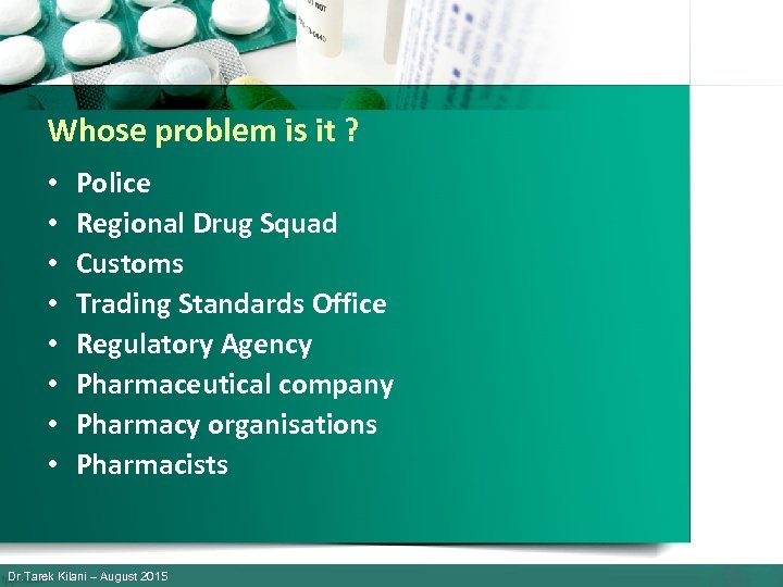 Whose problem is it ? • • Police Regional Drug Squad Customs Trading Standards