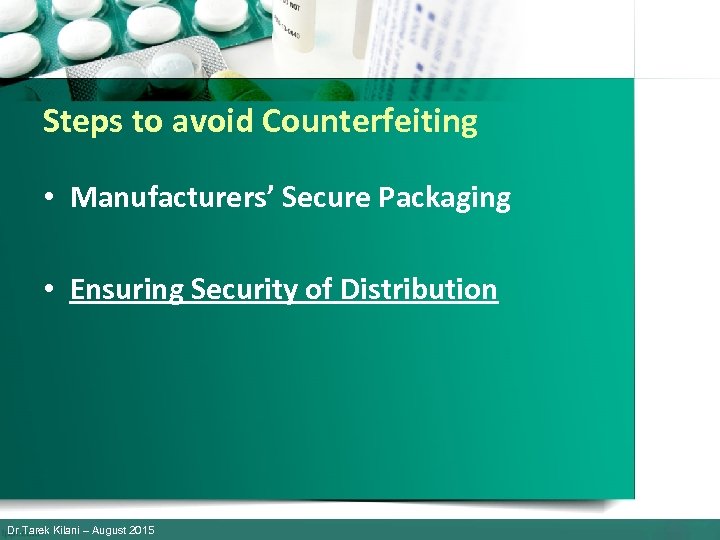 Steps to avoid Counterfeiting • Manufacturers’ Secure Packaging • Ensuring Security of Distribution Dr.