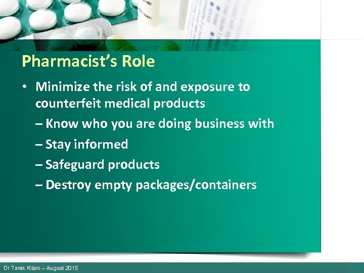 Pharmacist’s Role • Minimize the risk of and exposure to counterfeit medical products –
