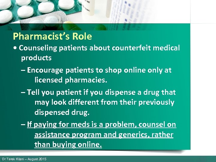 Pharmacist’s Role • Counseling patients about counterfeit medical products – Encourage patients to shop