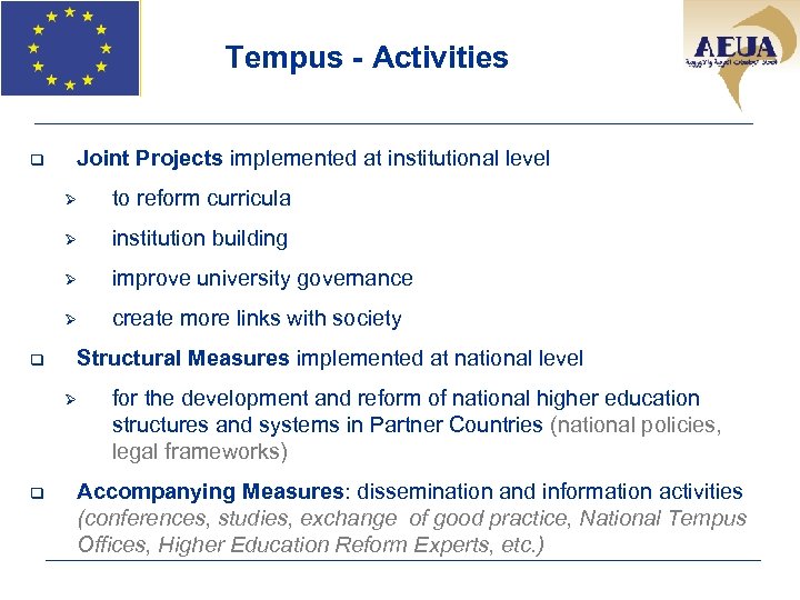 Tempus - Activities q Joint Projects implemented at institutional level Ø Ø institution building