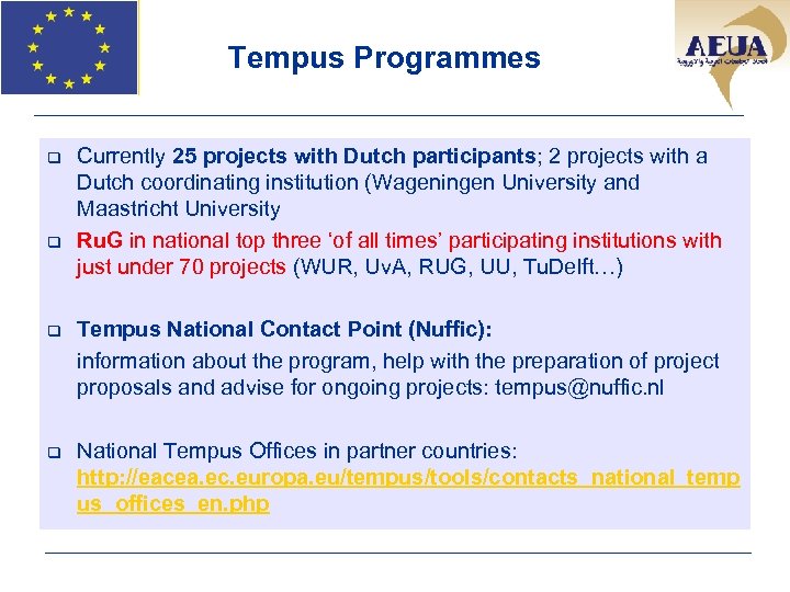 Tempus Programmes q q Currently 25 projects with Dutch participants; 2 projects with a