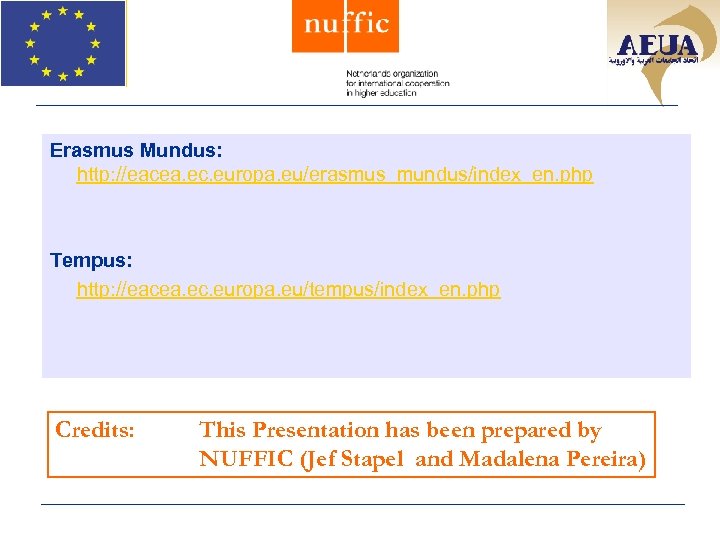 Erasmus Mundus: http: //eacea. ec. europa. eu/erasmus_mundus/index_en. php Tempus: http: //eacea. ec. europa. eu/tempus/index_en.