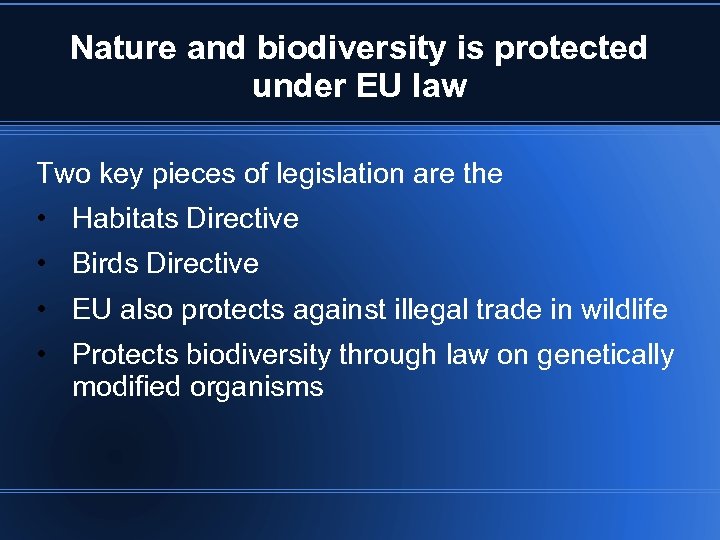Nature and biodiversity is protected under EU law Two key pieces of legislation are