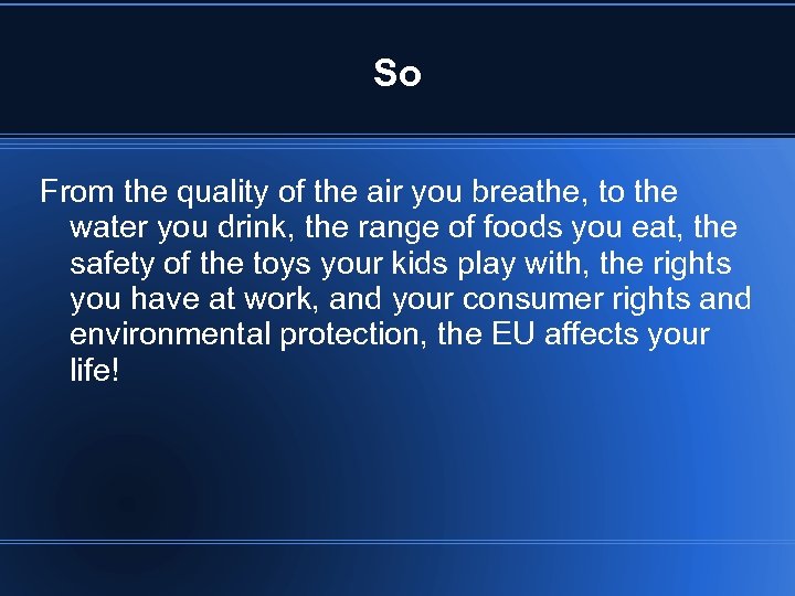 So From the quality of the air you breathe, to the water you drink,