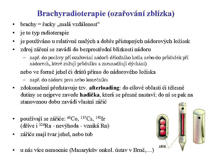 Brachyradioterapie (ozařování zblízka) • • brachy = řecky „malá vzdálenost“ je to typ radioterapie