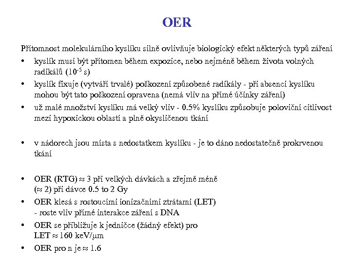 OER Přítomnost molekulárního kyslíku silně ovlivňuje biologický efekt některých typů záření • kyslík musí