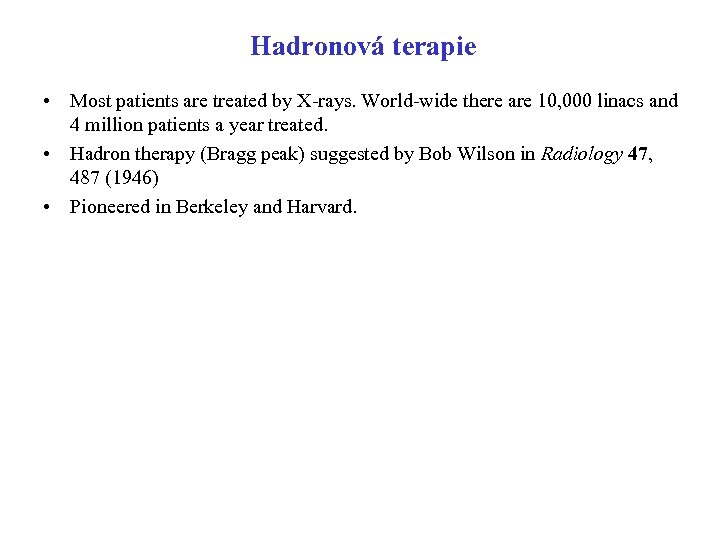 Hadronová terapie • Most patients are treated by X-rays. World-wide there are 10, 000