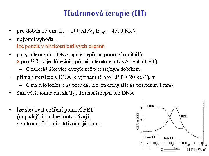 Hadronová terapie (III) • pro doběh 25 cm: Ep = 200 Me. V, E