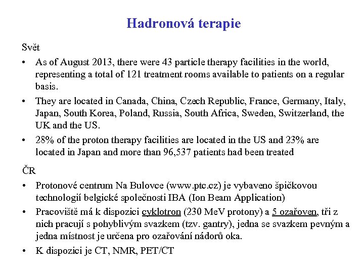 Hadronová terapie Svět • As of August 2013, there were 43 particle therapy facilities